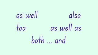 Adverbials ('as well', 'as well as', 'both ... and ...', 'also', 'too')
