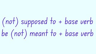 'Be Supposed To' and 'Be Meant To'